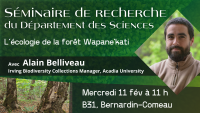 S&eacute;rie de s&eacute;minaires de recherche du D&eacute;partement des sciences : &laquo; L&rsquo;&eacute;cologie de la for&ecirc;t Wapane'kati &raquo; avec Alain Belliveau
